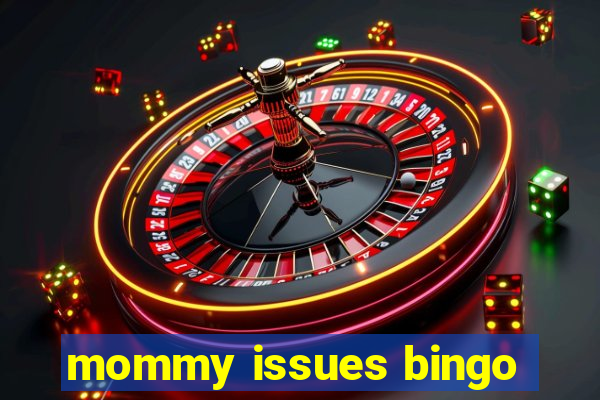 mommy issues bingo